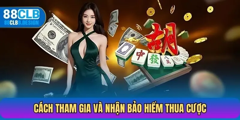 Cách tham gia và nhận bảo hiểm thua cược