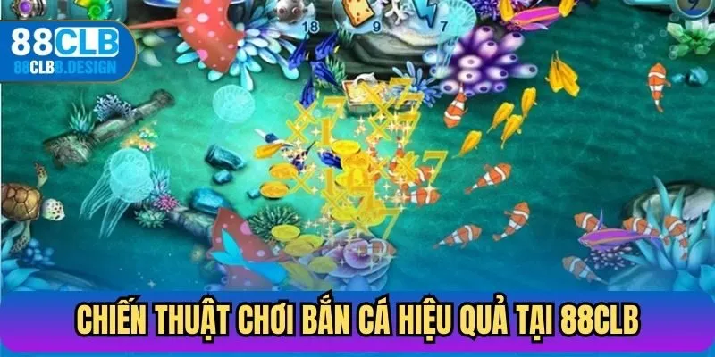 Chiến thuật chơi bắn cá hiệu quả tại 88CLB