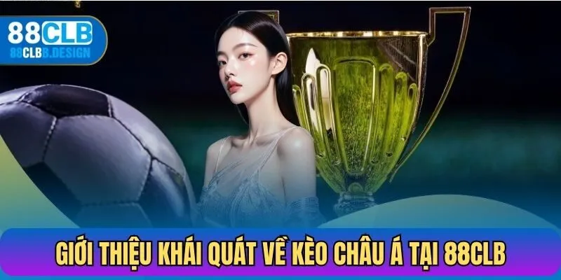 Giới thiệu khái quát về kèo châu Á tại 88CLB