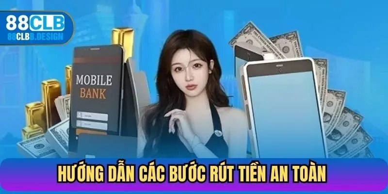 Hướng dẫn chi tiết các bước rút tiền an toàn