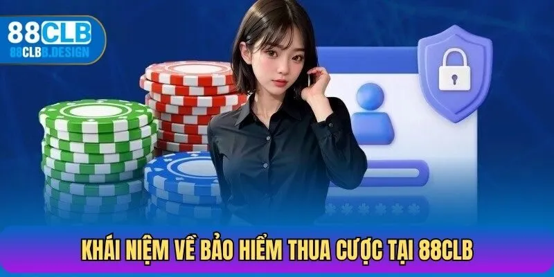 Khái niệm về bảo hiểm thua cược tại 88CLB