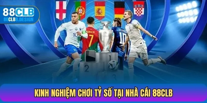 Kinh nghiệm chơi tỷ số tại nhà cái 88CLB