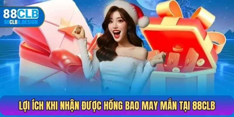 Lợi ích khi nhận được hồng bao may mắn tại 88CLB