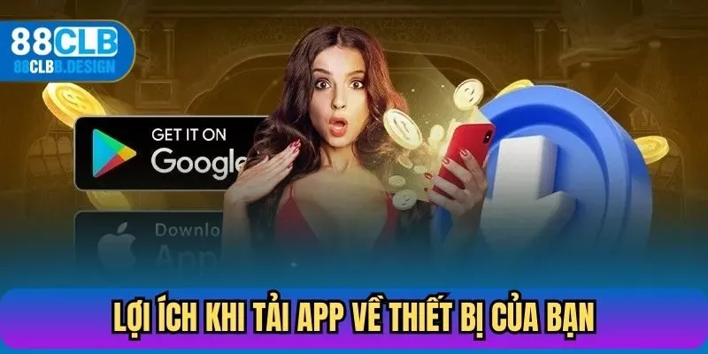 Lợi ích nổi bật khi tải App 88CLB về thiết bị của bạn
