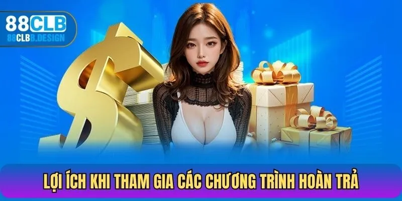 Lợi ích khi tham gia các chương trình hoàn trả