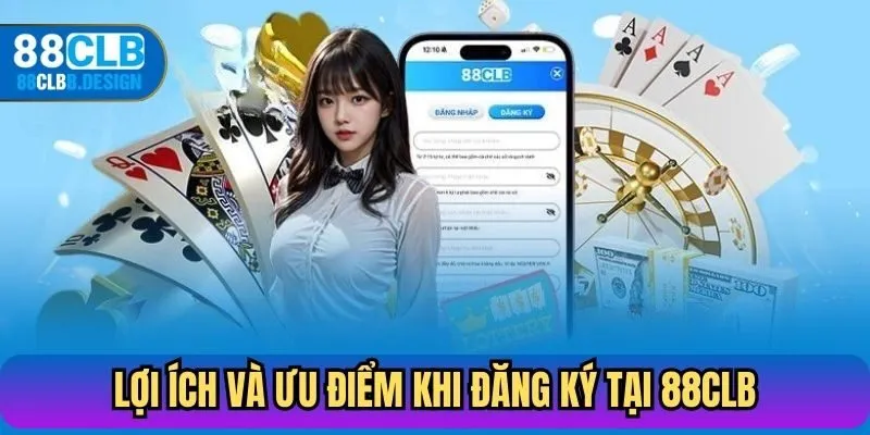 Lợi ích và ưu điểm khi đăng ký tại 88CLB
