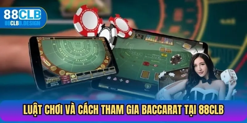 Luật chơi và cách tham gia baccarat tại 88CLB