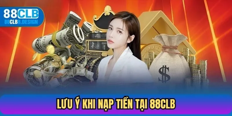 Lưu ý khi nạp tiền tại 88CLB