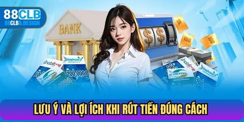 Lưu ý và lợi ích khi rút tiền đúng cách