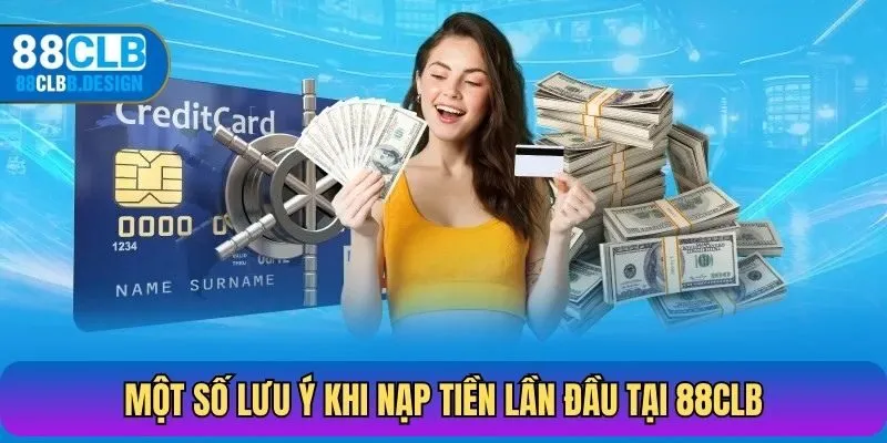 Một số lưu ý khi nạp tiền lần đầu tại 88CLB