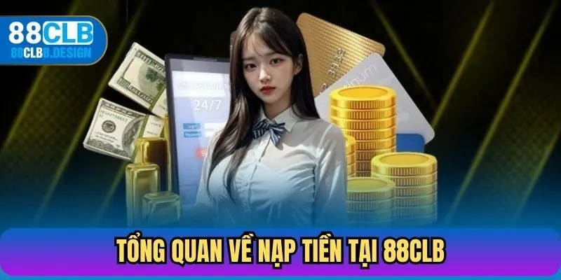 Tổng quan về nạp tiền tại 88CLB