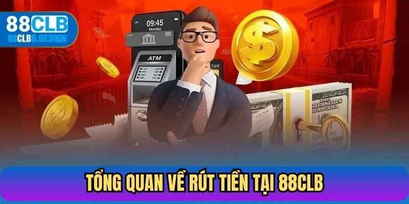 Tổng quan về rút tiền tại 88CLB