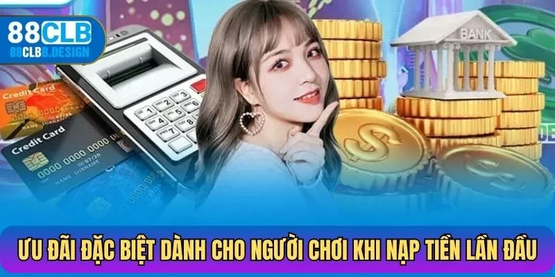 Ưu đãi đặc biệt dành cho người chơi khi nạp tiền lần đầu